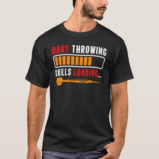 Dart Game  Player  Dart Throwing Skills Loading T-Shirt (Front)