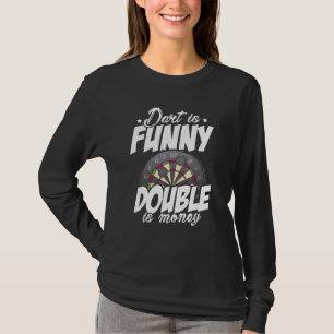 Dart Is Funny Double Is Money Dart Player Darting T-Shirt