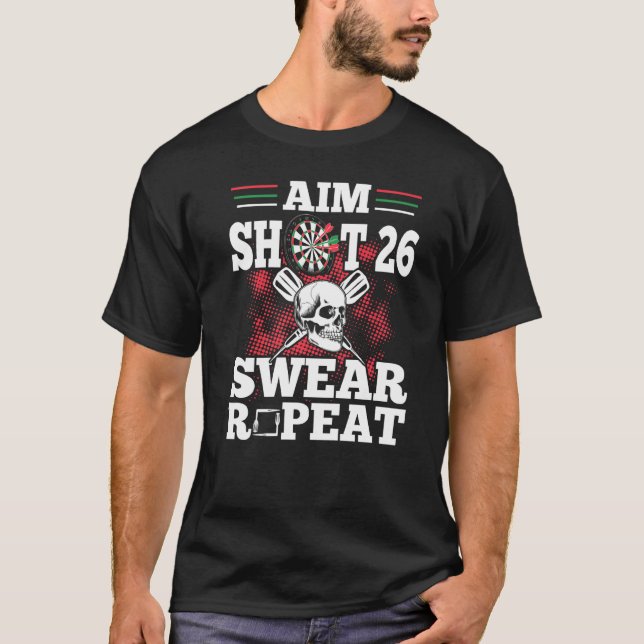 Dart Player Darts  Aim Shoot 26 Swear Repeat T-Shirt (Front)
