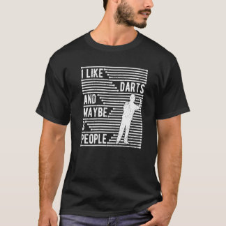 Dart Player Darts I Like Dart And Maybe 3 People  T-Shirt