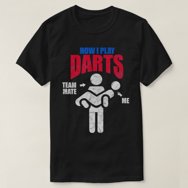 Dart Players How I Play Darts Distressed  T-Shirt (Design Front)