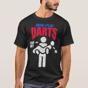 Dart Players How I Play Darts Distressed T-Shirt