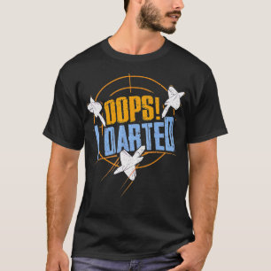 Dart s Funny Oops I Darted Gift For Dart Player  T-Shirt