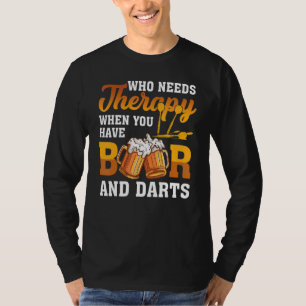 Dart Throwing Who Needs Therapy When You Have Beer T-Shirt