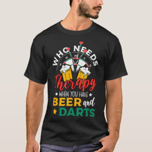 Dart Throwing Who Needs Therapy When You Have T-Shirt
