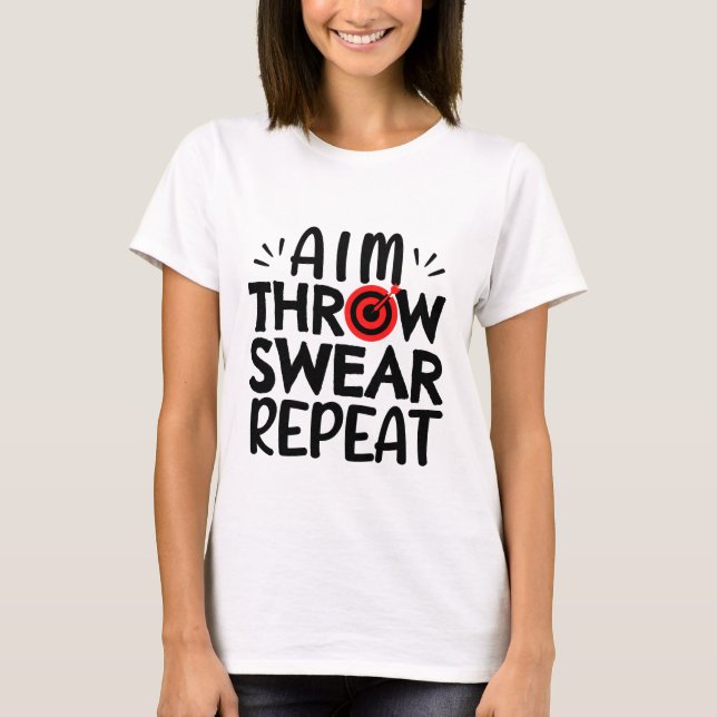 Darts: Aim. Throw. Swear. Repeat. T-Shirt (Front)
