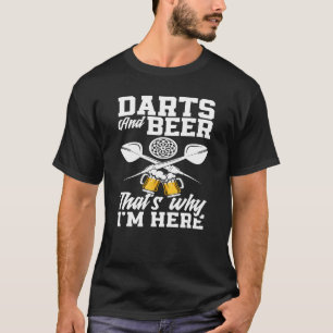 Darts And Beer That's Why I'm Here Funny Dart Play T-Shirt