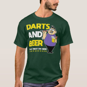 Darts and Beer Thats Why Im Here Funny Drinker T-Shirt