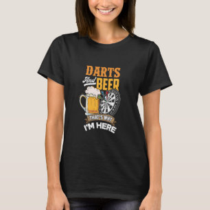 Darts And Beer That's Why I'm Here T-Shirt