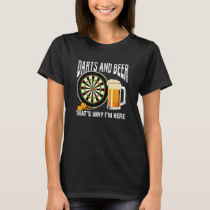 Darts And Beer That's Why I'm Here T-Shirt