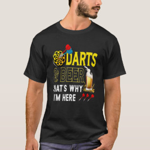 Darts Beer Beerdarts That's Why I'm Here For Dart  T-Shirt