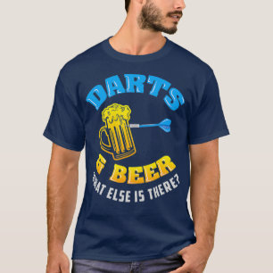 Darts Beer What Else Is There - Funny Dart T-Shirt