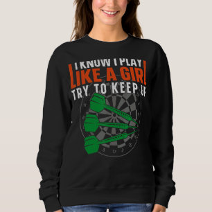 Darts Board Girl Vintage I Know I Play Like A Girl Sweatshirt