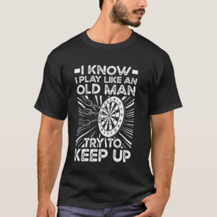 Darts Funny An Old Man Try To Keep Up Dart T-Shirt