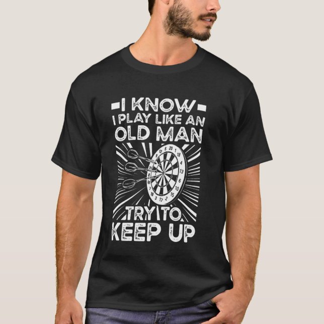 Darts Funny An Old Man Try To Keep Up Dart T-Shirt (Front)