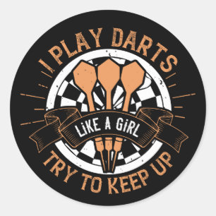 Darts - I Play Darts Like A Girl Try To Keep Up Cl Classic Round Sticker