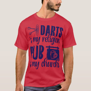 Darts Is My Religion Pub Is My Church T-Shirt