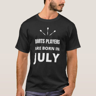 Darts players are born in July T-Shirt