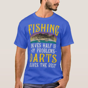 Darts Solves The Rest Of My Problems Fishing T-Shirt