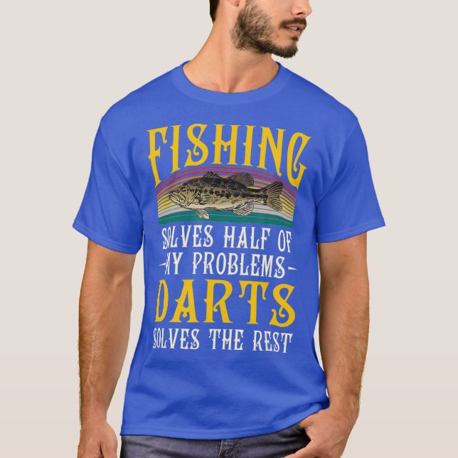 Darts Solves The Rest Of My Problems Fishing T-Shirt (Front)