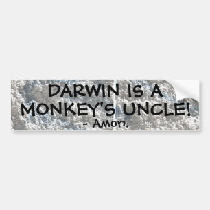 Darwin is a monkey's uncle! bumper sticker
