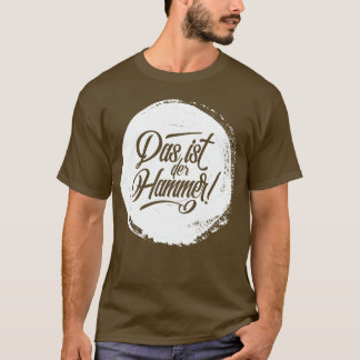 Das Ist Der Hammer! German Deutschland T-Shirt