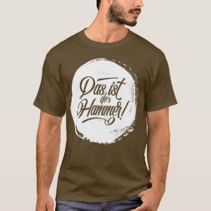 Das Ist Der Hammer! German Deutschland Tee Shirt