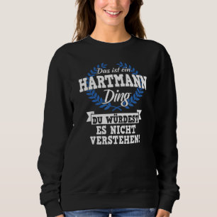 Das Ist Ein Hartmann Ding Du Würdest Es Nicht Unde Sweatshirt