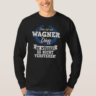 Das Ist Ein Wagner Ding Du Würdest Es Nicht Unders T-Shirt