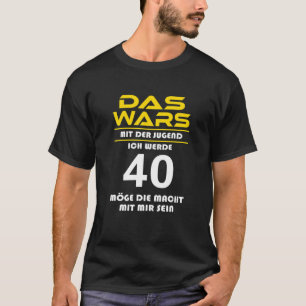 Das Wars Mit Der Jugendgend Ich Werde 40Th Funny B T-Shirt