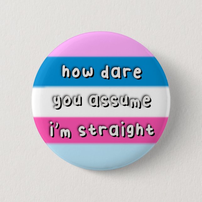 Dasflynsexual Pride - “How Dare You Assume” - LGBT 6 Cm Round Badge (Front)