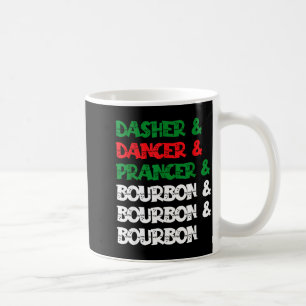 Dasher Dancer Prancer & Bourbon Christmas Funn Coffee Mug