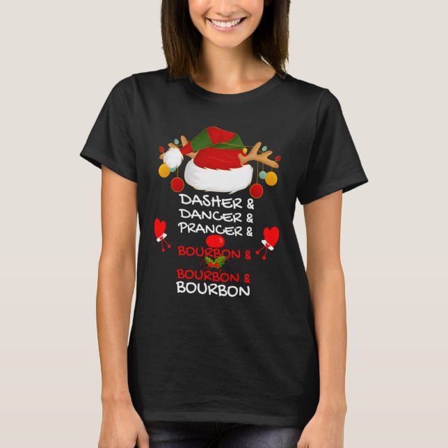 Dasher Dancer Prancer &amp; Bourbon Christmas Holi T-Shirt (Front)