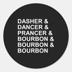 Dasher Dancer Prancer & Bourbon Funny Christma Classic Round Sticker