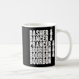 Dasher Dancer Prancer And Bourbon Whiskey Funny Ch Coffee Mug