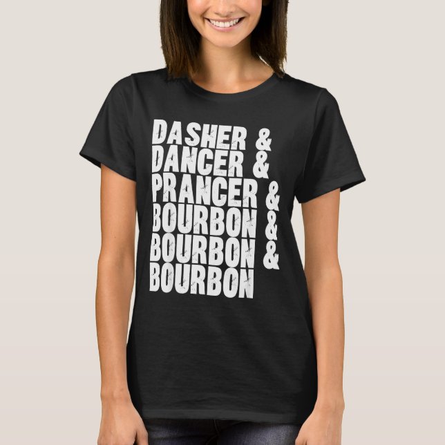 Dasher Dancer Prancer And Bourbon Whiskey Funny Ch T-Shirt (Front)