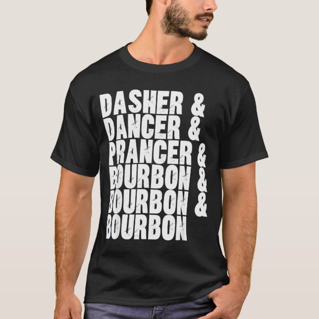 Dasher Dancer Prancer And Bourbon Whiskey Funny Ch T-Shirt (Front)