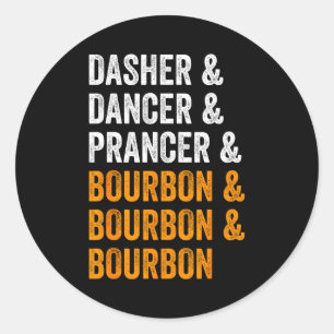 Dasher Dancer Prancer Bourbon Christmas Funny Holi Classic Round Sticker