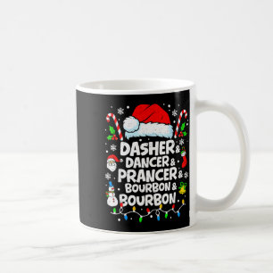 Dasher Dancer Prancer Bourbon Funny Christmas Sant Coffee Mug