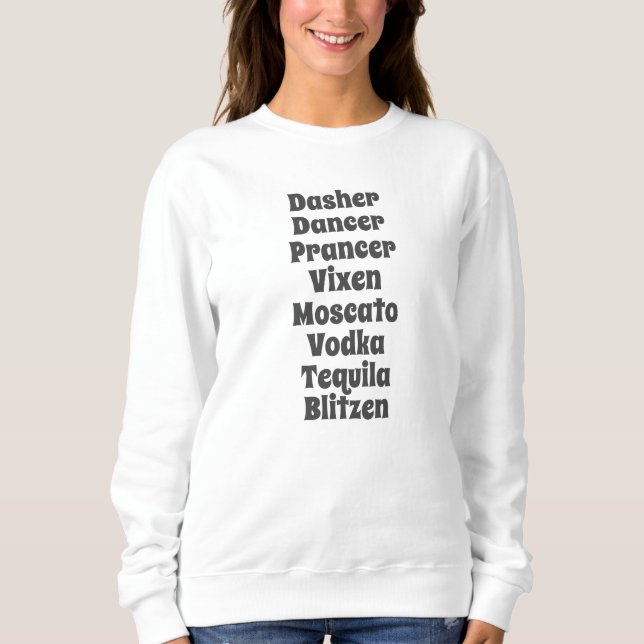 Dasher Dancer Prancer Vixen Moscato Vodka Tequila Sweatshirt (Front)