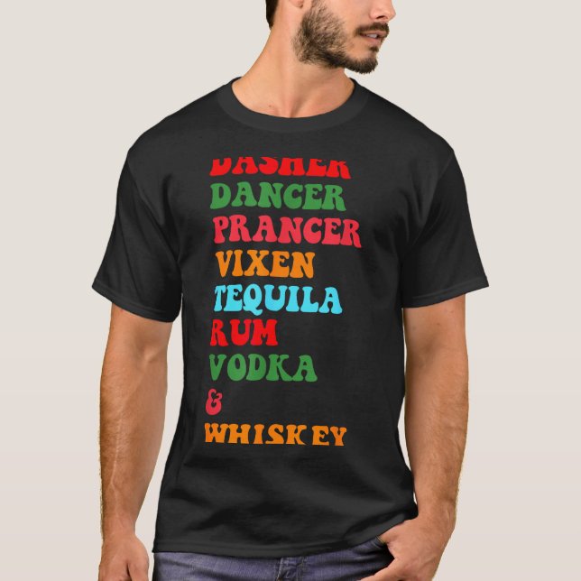 Dasher Dancer Prancer Vixen Tequila Rum Vodka Desi T-Shirt (Front)
