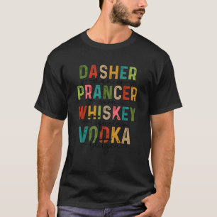 Dasher Dancer Prancer Vixen Whiskey Tequila Vodka  T-Shirt