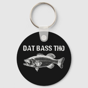 Dat Bass Tho Funny Fishing Key Ring