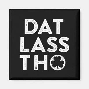 Dat Lass THO Funny Irish St Patricks Day Green Magnet