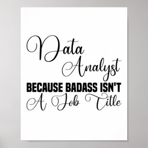 Data Analyst Because Badass Isn't A Job Title Poster
