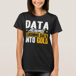Data Analyst Data Alchemist Data Into Gold Data Sc T-Shirt