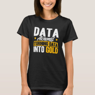 Data Analyst Data Alchemist Data Into Gold Data Sc T-Shirt