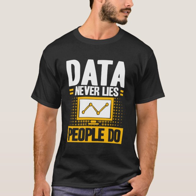 Data Analyst Data Never Lies People Do Data Scient T-Shirt (Front)