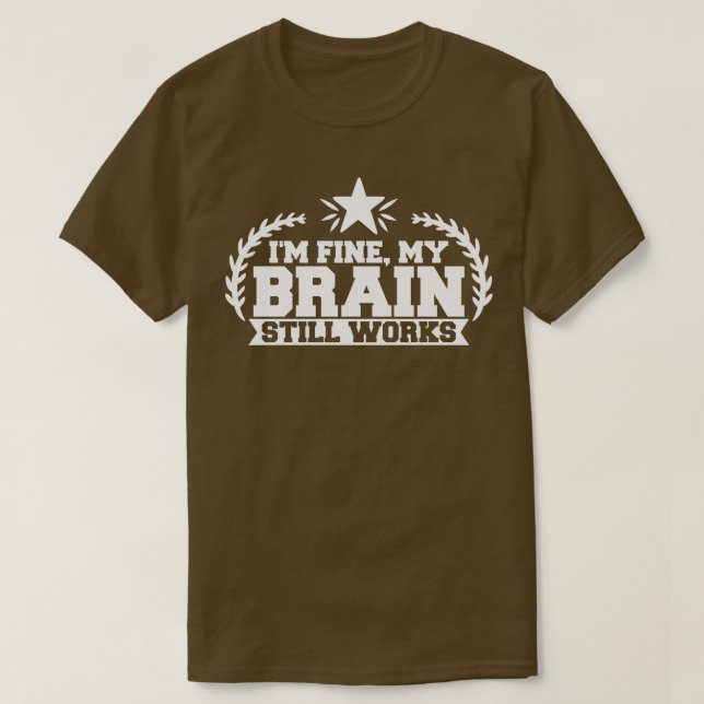 Data Analyst Im Fine My Brain Still Works T-Shirt (Design Front)