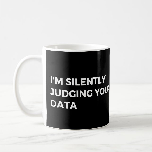 Data Analyst: I'm Silently Judging Your Data Funny Coffee Mug (Left)
